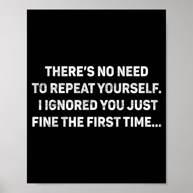 Poster No Need Repeat Yourself I Ignored You Funny Saying (Devant)