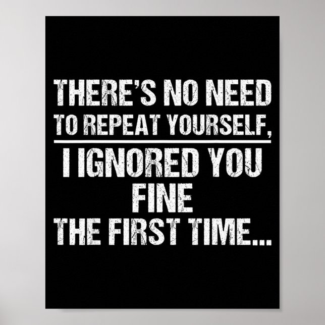 Poster No Need Repeat Yourself I Ignored You Funny Saying (Devant)