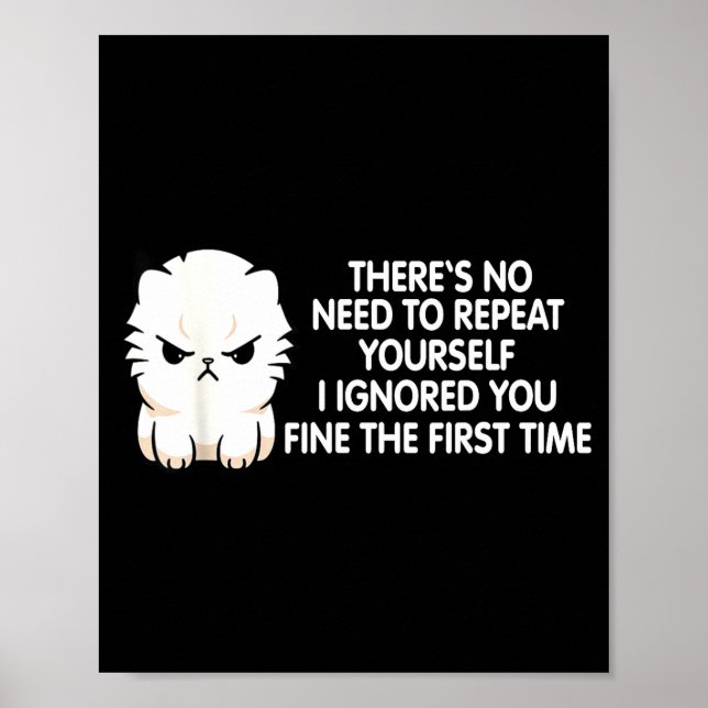 Poster No Repeat Yourself I Ignored You Funny Cat Saying  (Devant)