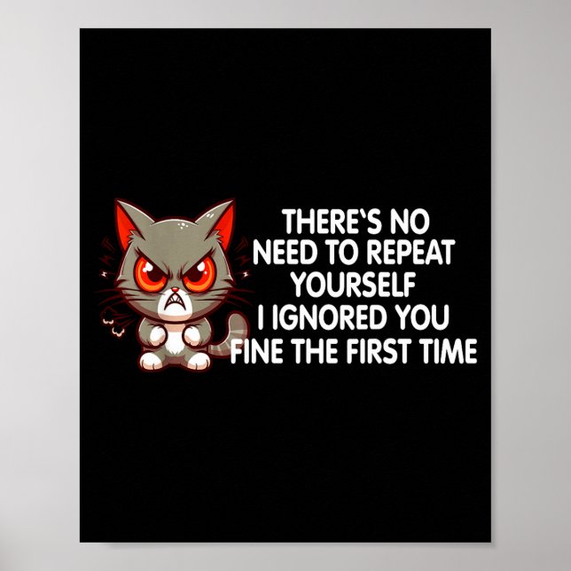 Poster No Repeat Yourself I Ignored You Funny Cat Saying  (Devant)