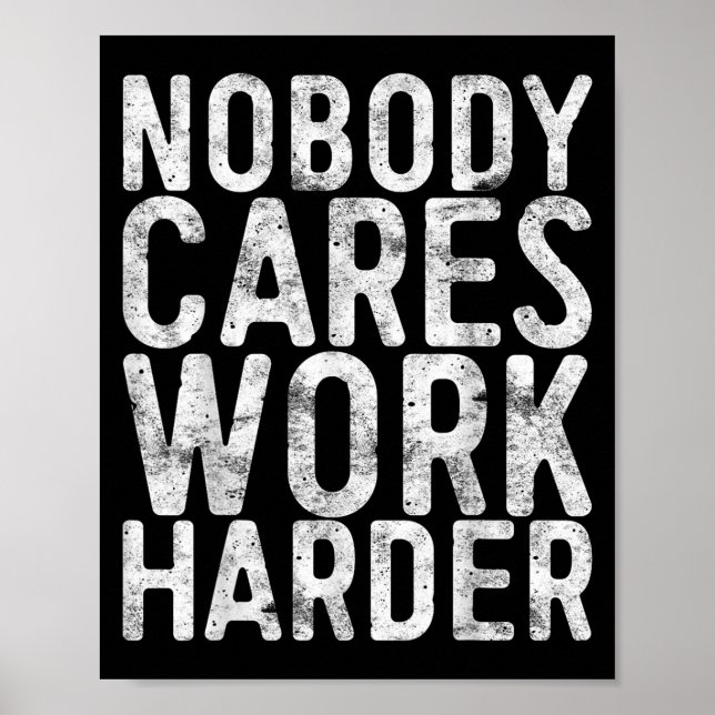 Poster Nobody Cares Work Harder Shirt Men Women Motivatio (Devant)