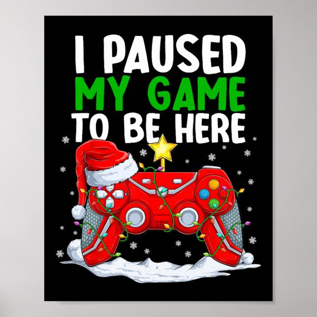 Poster Noël J'Ai Suspendu Mon Jeu Pour Être Ici Amusant G (Devant)