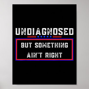 Poster Non diagnostiqué, mais Soing Ain't Right Funny Mem