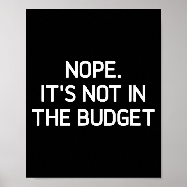 Poster Nope. It's Not In The Budget, Funny, Jokes, Sarcas (Devant)