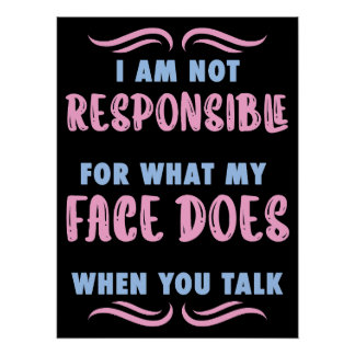 Poster Not Responsible What My Face Does When You Talk
