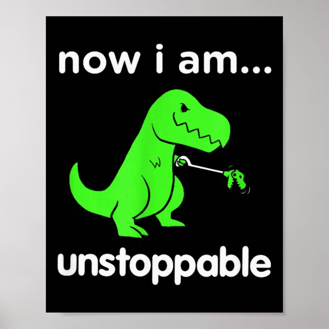 Poster Now I Am Unstoppable T-rex Funny Grabber Dinosaur  (Devant)