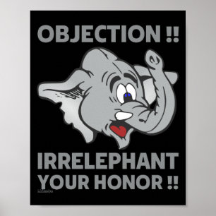 POSTER OBJECTION ! IRRELEPHANT YOUR HONOR !