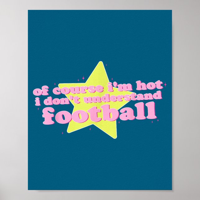 Poster Of Course I'm Hot I Don't Understand Football Funn (Devant)
