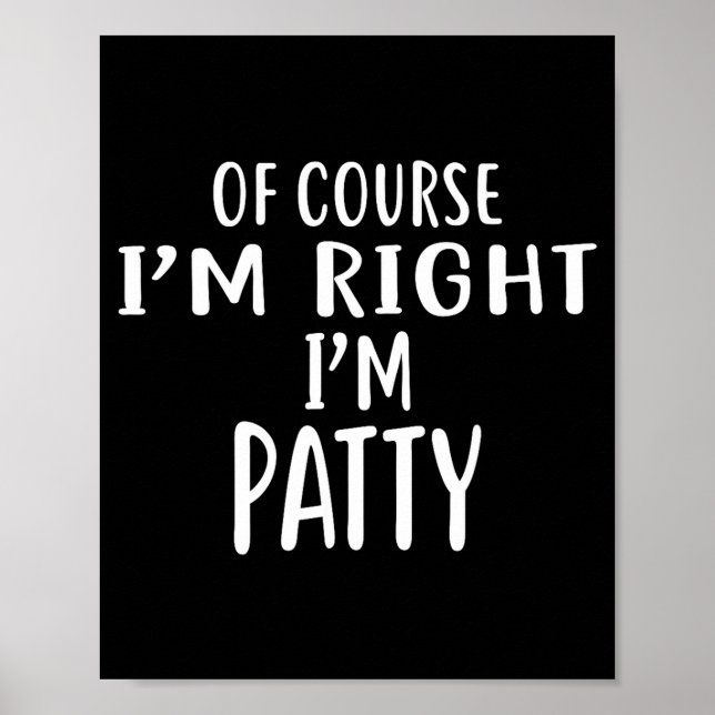 Poster Of Course I'm Right, I'm Patty Novelty Humor  (Devant)