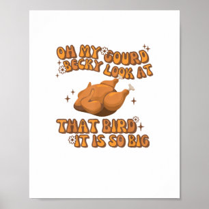 Poster Oh Mon Gourd Becky Regarde Ce Poulet D'Oiseau Merc