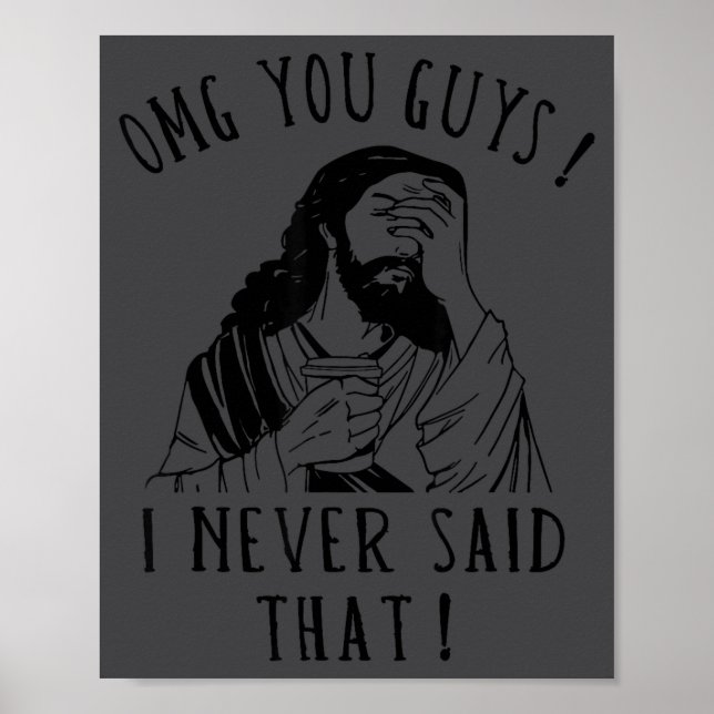 Poster Omg You Guys I Never Said That Funny Sarcastic Quo (Devant)