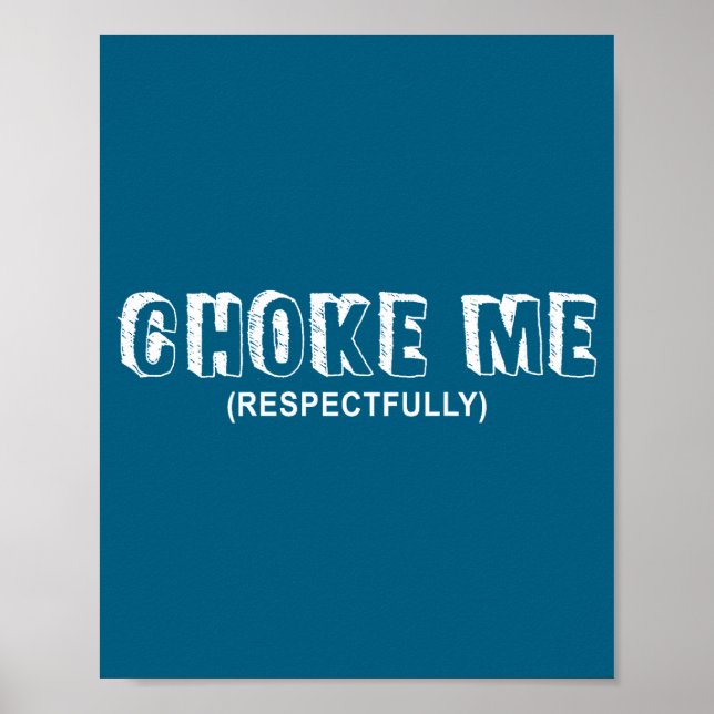 Poster (on Back) Choke Me Respectfully Funny Quote  (Devant)
