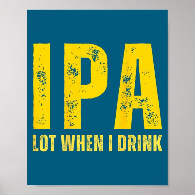 Poster (on Back) Ipa Lot When I Drink Funny Beer Drinking (Devant)