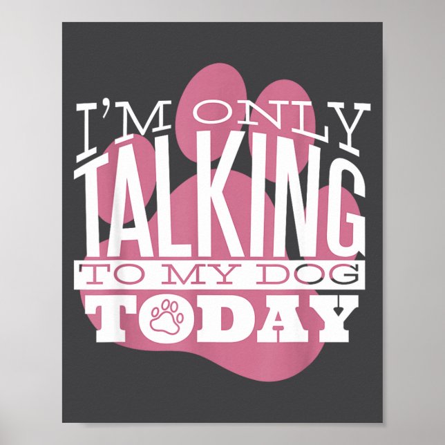 Poster Only Talking To My Dog Today Funny Dog Lover Quote (Devant)