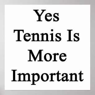 Poster Oui Le Tennis Est Plus Important