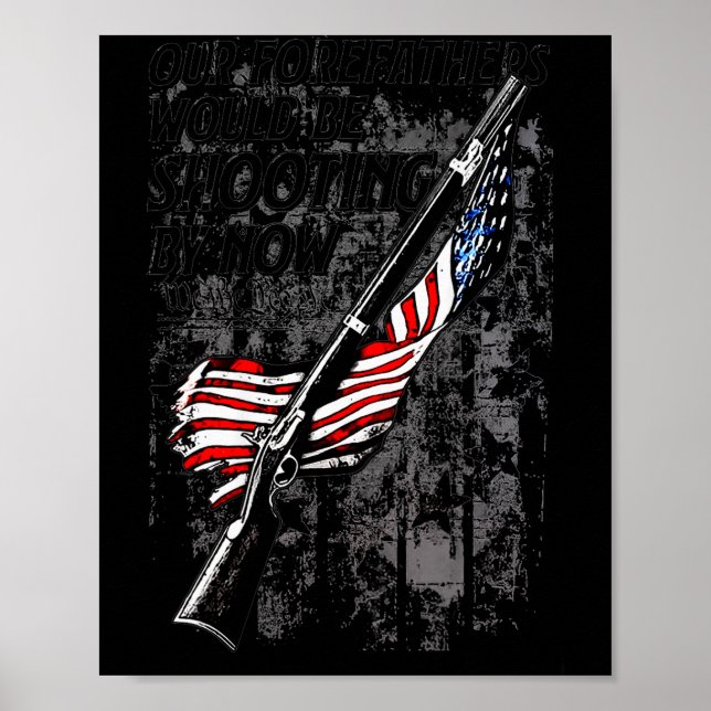 Poster Our Forefathers Would Be Shooting By Now Us Flag ( (Devant)