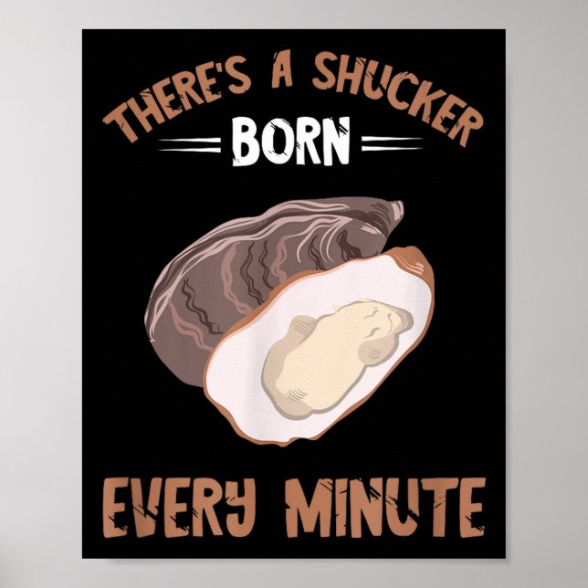 Poster Oyster New Born Every Minute Oyster Shucking Funny (Devant)