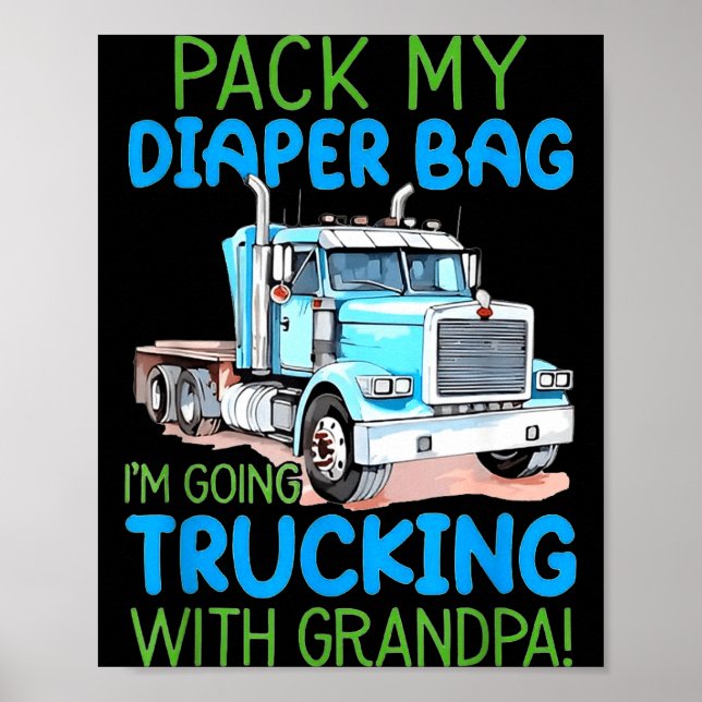 Poster Pack My Diaper Bag Im Going Trucking With Grandpa  (Devant)