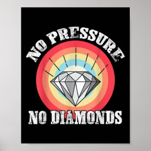 Poster Pas De Pression Pas De Diamants Graphique Tee Pour