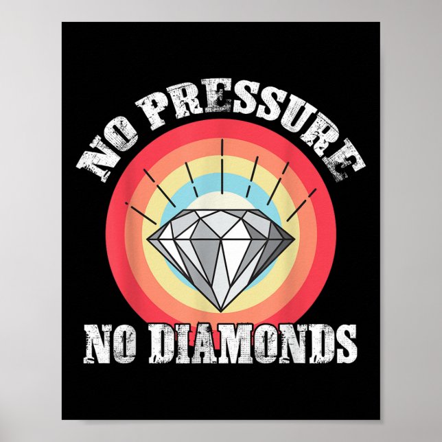 Poster Pas De Pression Pas De Diamants Graphique Tee Pour (Devant)