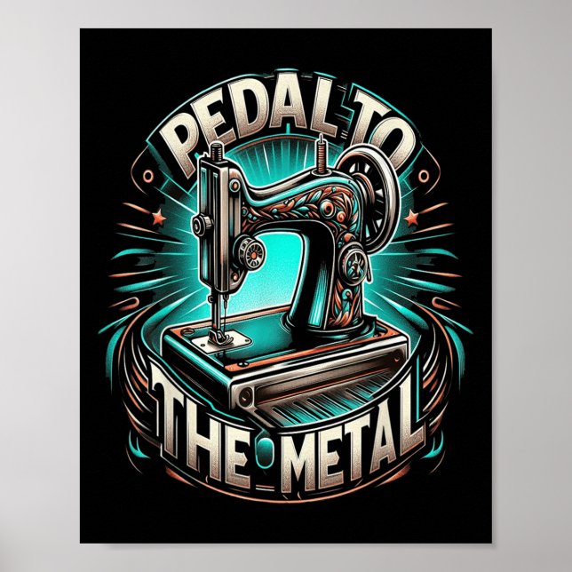 Poster Pedal To The Metal - Funny Sewing Quote  (Devant)