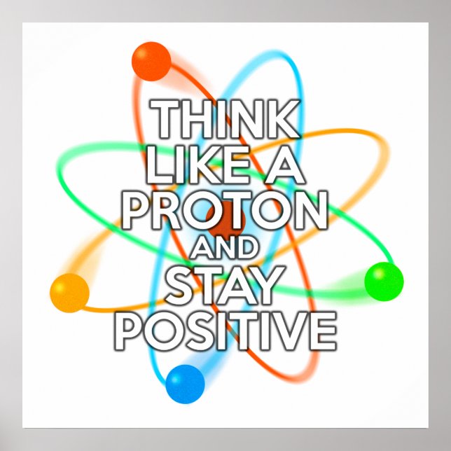 POSTER PENSEZ À UN PROTON ET RESTEZ POSITIF (Devant)