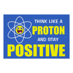 POSTER PENSEZ À UN PROTON ET RESTEZ POSITIF