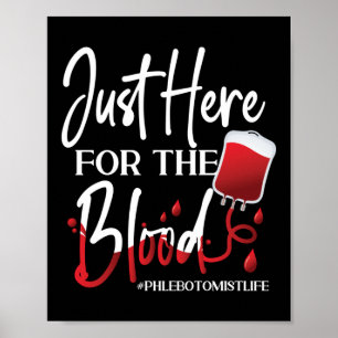 Poster Phlebotomist Phlebotomy Just Here For The Blood