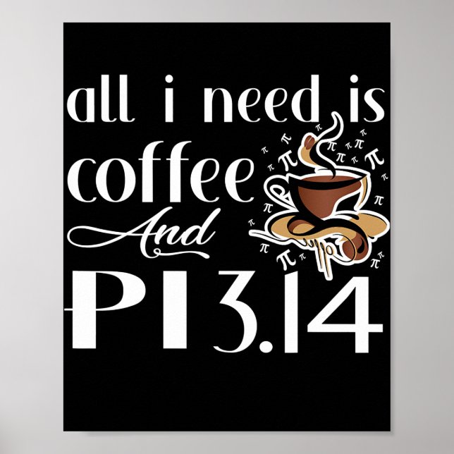Poster Pi Day All I Need Is Coffee And Pi Lovers Math  (Devant)