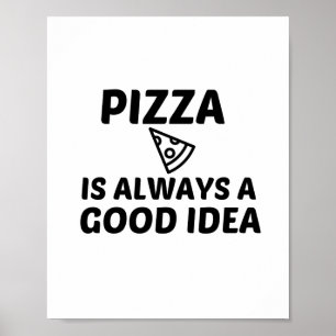 POSTER PIZZA IS ALWAYS A GOOD IDEA