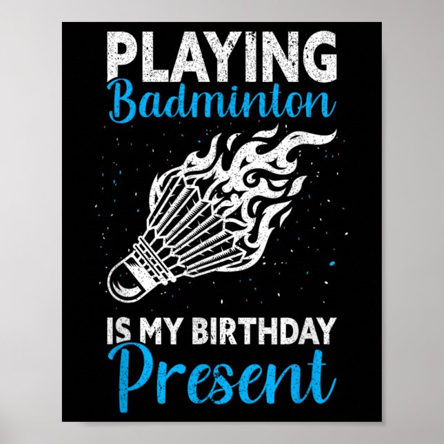 Poster Playing Badminton Is My Birthday Present Funny Bad (Devant)