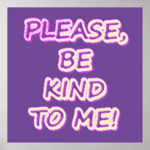 Poster "Please Be Kind To Me!" Cute Design. Buy Now