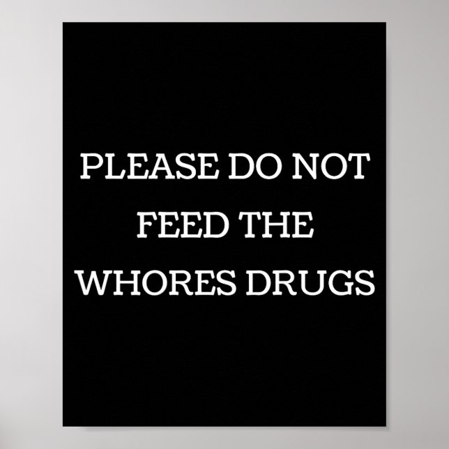 Poster Please Do Not Feed The S Drugs Funny Design On Bac (Devant)