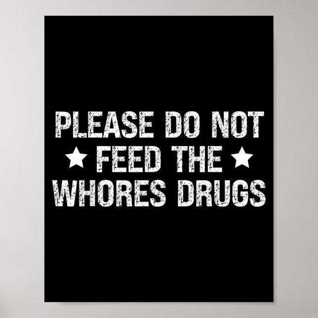 Poster Please Do Not Feed The S Drugs Funny Joke Distress (Devant)