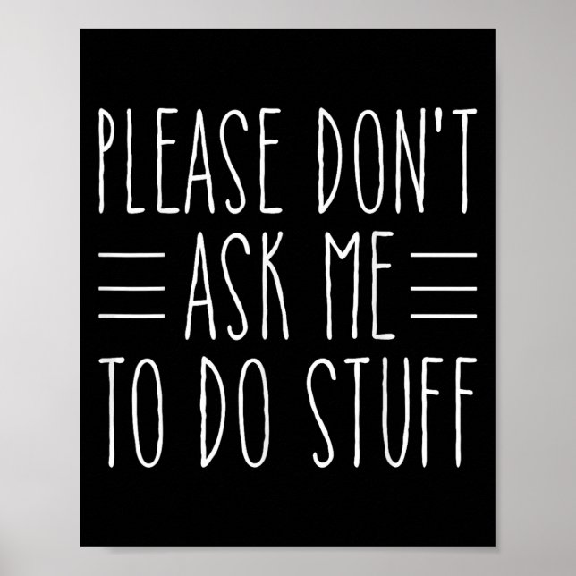 Poster Please Don't Ask Me To Do Stuff Funny Sarcasm Quot (Devant)