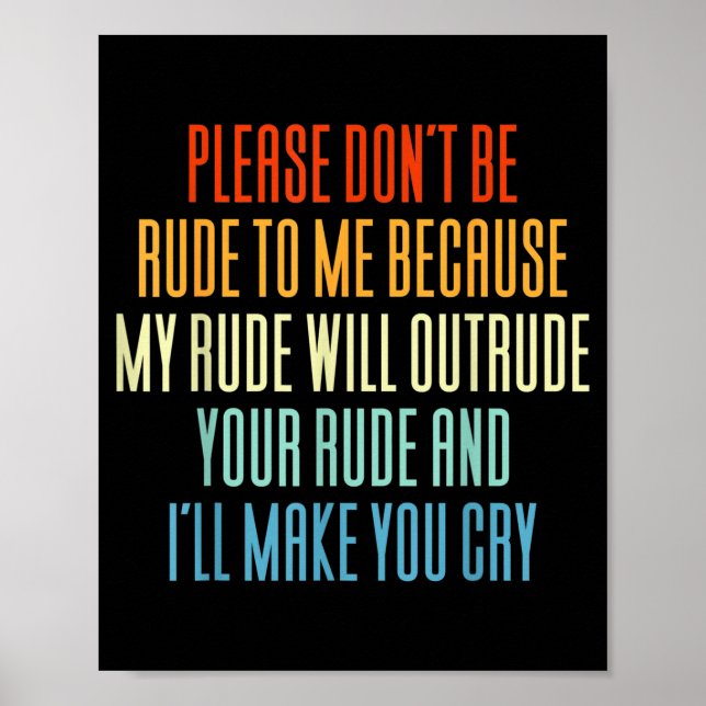 Poster Please Don't Be Rude To Me Because My Rude Will Ou (Devant)
