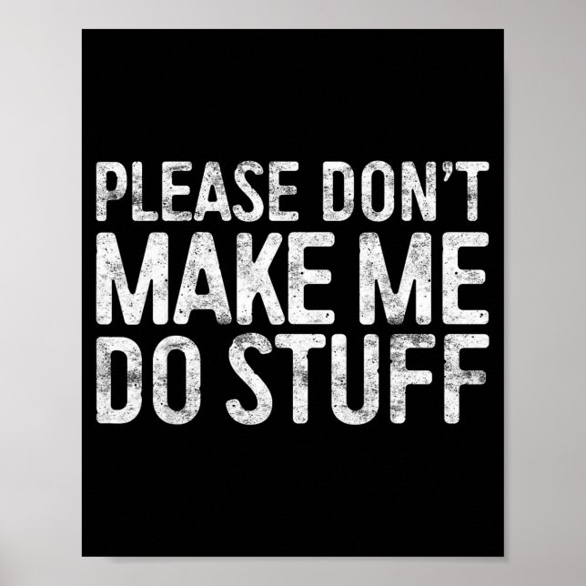 Poster Please Don't Make Me Do Stuff Shirt Adult Kids Laz (Devant)