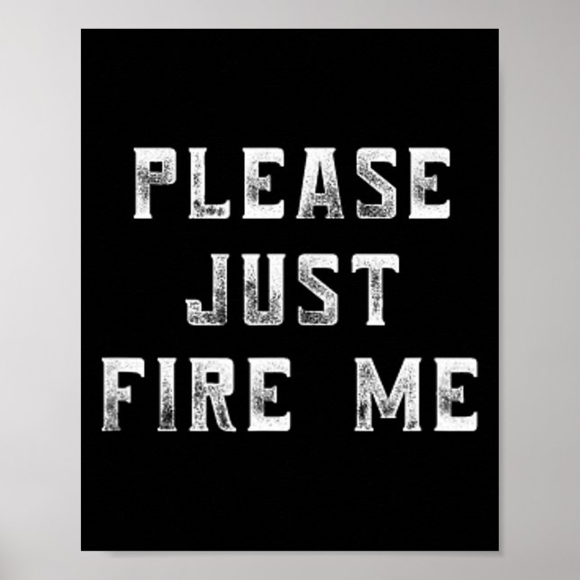 Poster Please Just Fire Me Funny Working Job Quote Saying (Devant)
