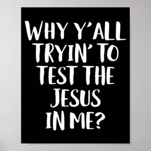 Poster Pourquoi vous essayez tous de tester le Jésus en m