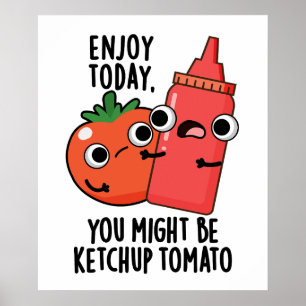 Poster Profitez aujourd'hui Ketchup Tomato amusant jeu de