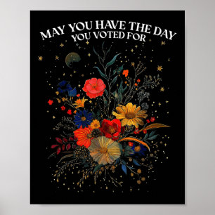 Poster Puissiez-Vous Avoir Le Jour Où Vous Avez Voté Pour