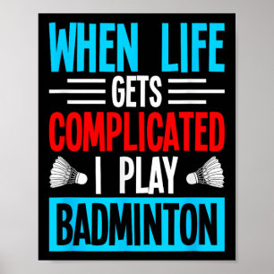 Poster Quand la vie se complique je joue au badminton