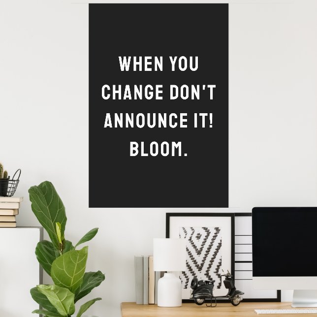 Poster Quand vous changez, ne l'annoncez pas ! fleurissez (Bureau à domicile)