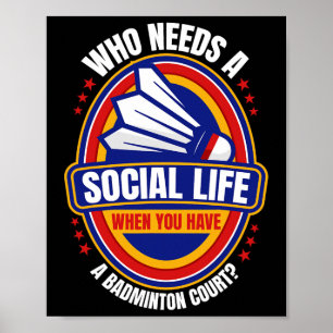 Poster Qui a besoin d'une vie sociale Badminton Racquets 