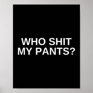 Poster Qui mon pantalon drôle Offensive Dark Humour Colle