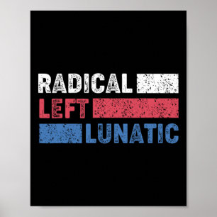 Poster Radical Left Lunatic Anti Trump Funny Democrat