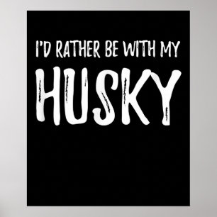 Poster Rather Be with My Husky   Funny Dog Venin