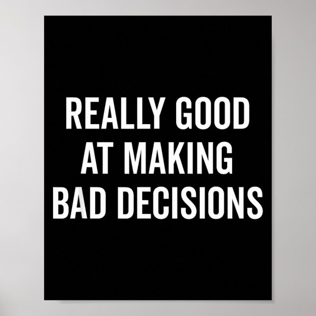 Poster Really Good At Making Bad Decisions Funny Quote  (Devant)