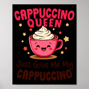 Poster Reine Cappuccino, Donnez-moi simplement mon café C