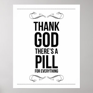 Poster "Remerciez Dieu il y a une pilule pour tout" copie
